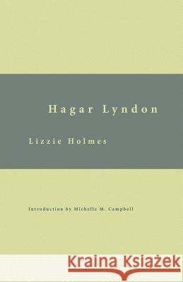 Hagar Lyndon: Or, A Woman's Rebellion Lizzie Holmes Michelle M. Campbell 9781942885672