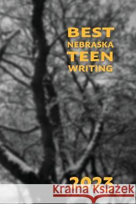 Best Nebraska Teen Writing 2023 Patricia Oman 9781942885887