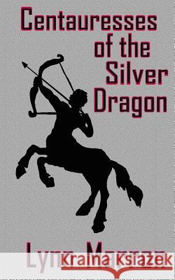 Centauresses of the Silver Dragon Lynn Marron 9781942888017