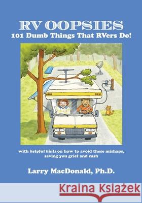 RV Oopsies: 101 Dumb Things That RV'ers Do! MacDonald, Larry 9781942891727 Msi Press