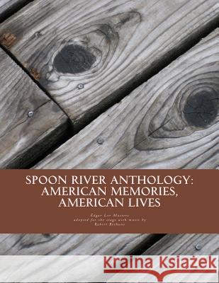 Spoon River Anthology: American Memories, American Lives: An adaptation with music for the stage Bethune, Robert 9781942894193 Freshwater Seas