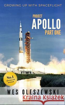 Growing up with Spaceflight- Apollo part one Oleszewski, Wes 9781942898016