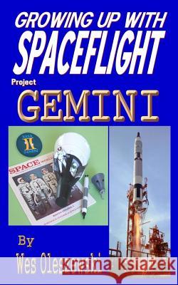 Growing up with Spaceflight- Project Gemini Oleszewski, Wes 9781942898115 Klyde Morris LLC