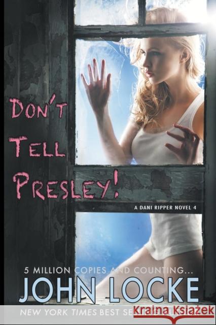 Don't Tell Presley! John Locke 9781942899273 John Locke