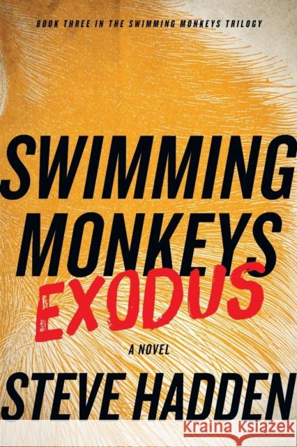 Swimming Monkeys: Exodus (Book Three in the Swimming Monkeys Trilogy) Steve Hadden 9781942899655 Steve Hadden an Imprint of Telemachus Press