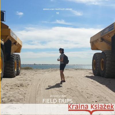 Jamaica Bay Pamphlet Library 10: Jamaica Bay Field Trips Catherine Seavit 9781942900108 Catherine Seavitt Nordenson