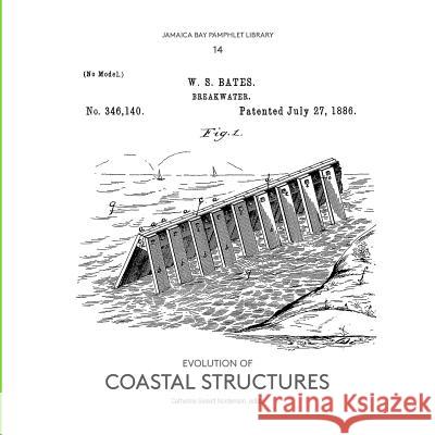 Jamaica Bay Pamphlet Library 14: Evolution of Coastal Structures Catherine Seavit 9781942900146 Catherine Seavitt Nordenson