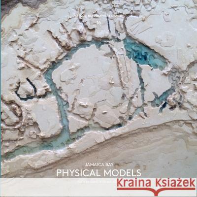 Jamaica Bay Pamphlet Library 16: Jamaica Bay Physical Models Catherine Seavit 9781942900160 Catherine Seavitt Nordenson