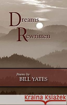 Dreams Rewritten: Poems by Bill Yates Bill Yates 9781942905158 Goldminds Publishing
