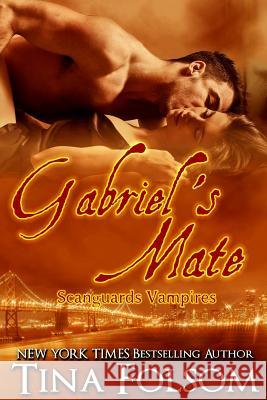 Gabriel's Mate (Scanguards Vampires #3) Tina Folsom 9781942906346 Duboce Park Press