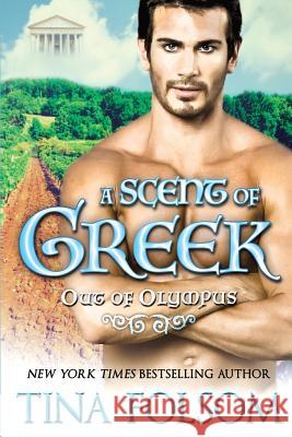 A Scent of Greek (Out of Olympus #2) Tina Folsom 9781942906452 Duboce Park Press