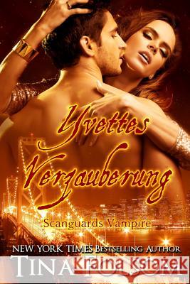 Yvettes Verzauberung (Scanguards Vampire - Buch 4) Tina Folsom 9781942906537 Duboce Park Press