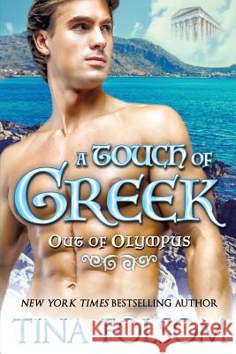 A Touch of Greek (Out of Olympus #1) Tina Folsom 9781942906841 Duboce Park Press