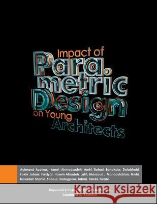 Impact of parametric design on young Architects Tabrizi, Nasim 9781942912095 Supreme Art