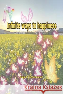 Infinite Ways to Happiness Sajjad Yazdanpanah 9781942912712 Supreme Art, USA