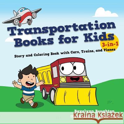 Transportation Books for Kids: 3-in-1 Story and Coloring Book with Cars, Trains, and Planes Boughton, Bayelynn 9781942915027 For Beginners Publishing