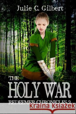 Redeemer Chronicles 2: The Holy War Gilbert, Julie C. 9781942921141