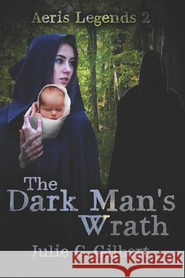 The Dark Man's Wrath Julie C. Gilbert 9781942921356 Aletheia Pyralis Publishers