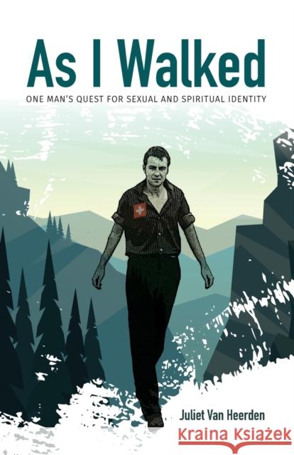 As I Walked: One Man's Quest for Sexual and Spiritual Identity Juliet Va 9781942923466