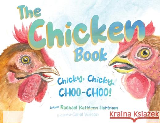 The Chicken Book: Chicky, Chicky, Choo-Choo Rachael K. Hartman 9781942923770 Fox Tales Children''s Books