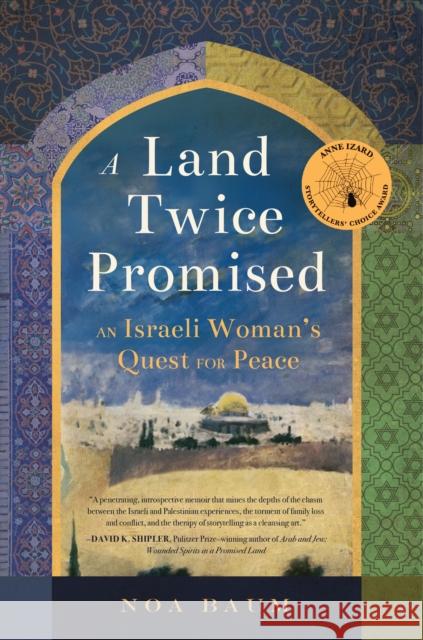 A Land Twice Promised: An Israeli Woman's Quest for Peace Noa Baum 9781942934493