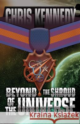 Beyond the Shroud of the Universe Chris Kennedy 9781942936428 Chris Kennedy Publishing