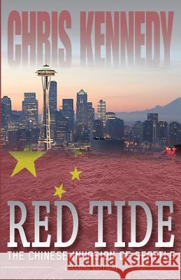 Red Tide: The Chinese Invasion of Seattle Chris Kennedy 9781942936510 Chris Kennedy Publishing