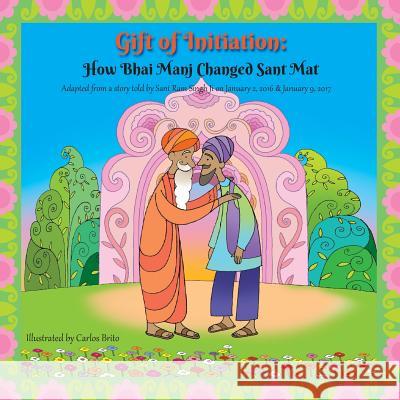 Gift of Initiation: How Bhai Manj Changed Sant Mat Harvey Rosenberg Carlos Brito 9781942937227 Go Jolly Books