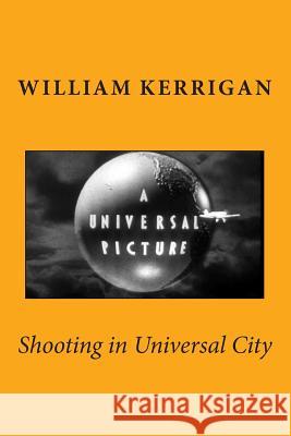 Shooting in Universal City William Kerrigan 9781942946021 William Kerrigan