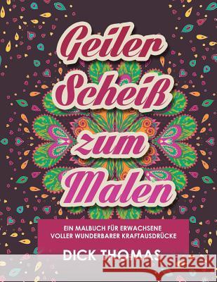 Geiler ScheiS Zum Malen: Ein Malbuch Fur Erwachsene Voller Wunderbarer Kraftausdrucke Thomas, Dick 9781942947936 Someday Press