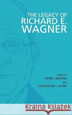 The Legacy of Richard E. Wagner Peter J. Boettke Christopher J. Coyne 9781942951681 Mercatus Center at George Mason University