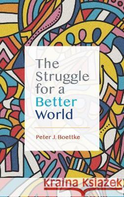 The Struggle for a Better World Peter J. Boettke 9781942951865