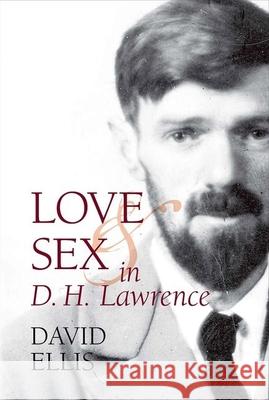 Love and Sex in D. H. Lawrence David Ellis   9781942954026 Clemson University Digital Press