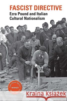 Fascist Directive: Ezra Pound and Italian Cultural Nationalism Catherine E. Paul   9781942954057