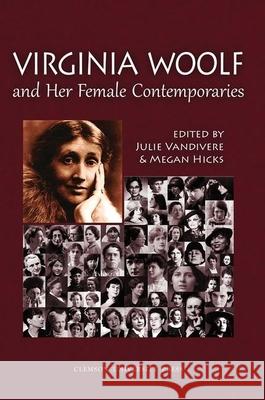 Virginia Woolf and Her Female Contemporaries Julie Vandivere Megan Hicks  9781942954088 Clemson University Digital Press