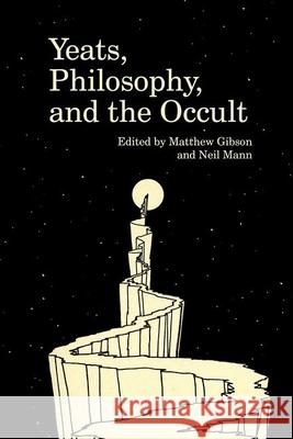 Yeats, Philosophy, and the Occult Matthew Gibson Neil Mann  9781942954255