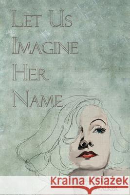 Let Us Imagine Her Name Sue Brannan Walker 9781942954460