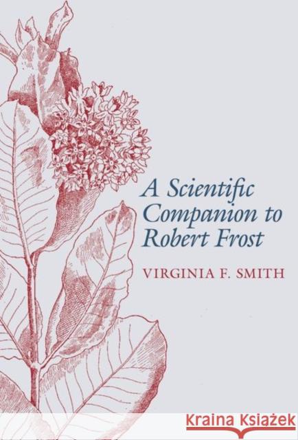 A Scientific Companion to Robert Frost Virginia F. Smith 9781942954484 Clemson University Press