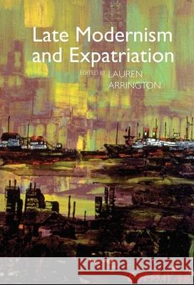 Late Modernism and Expatriation Lauren Arrington 9781942954750 Clemson University Press