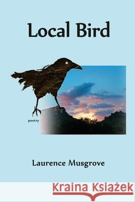 Local Bird Laurence Musgrove 9781942956068 Lamar University Press