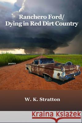 Ranchero Ford/Dying in Red Dirt Country W. K. Stratton 9781942956075 Lamar University Press