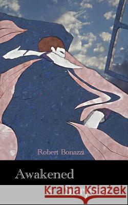 Awakened by Surprise Robert Bonazzi 9781942956174 Lamar University Press