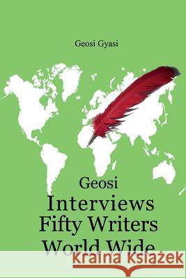 Geosi Interviews Fifty Writers World Wide Geosi Gyasi 9781942956273