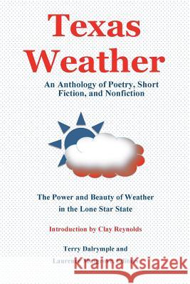 Texas Weather: An Anthology of Poetry, Short Fiction, and Nonfiction Terry Dalrymple Laurence Musgrove 9781942956365 Lamar University Press