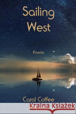 Sailing West Carol C. Reposa 9781942956440 Lamar University Press