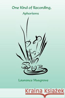 One Kind of Recording, Aphorisms Laurence Musgrove 9781942956501 Lamar University Press