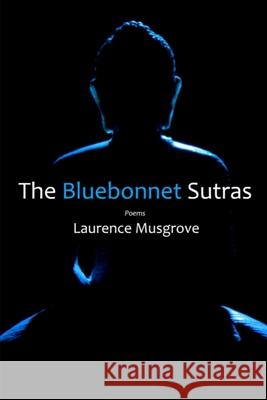 The Bluebonnet Sutras Laurence Musgrove 9781942956723 Lamar University Press