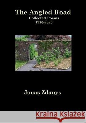 The Angled Road Collected Poems 1970-2020 Jonas Zdanys 9781942956761