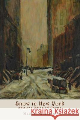 Snow in New York: New and Selected Poems Matthew Brennan 9781942956877