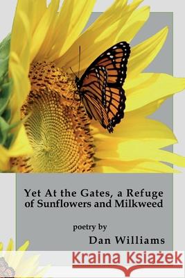 Yet at the Gates, a Refuge of Sunflowers and Milkweed Dan Williams 9781942956907 Lamar University Press